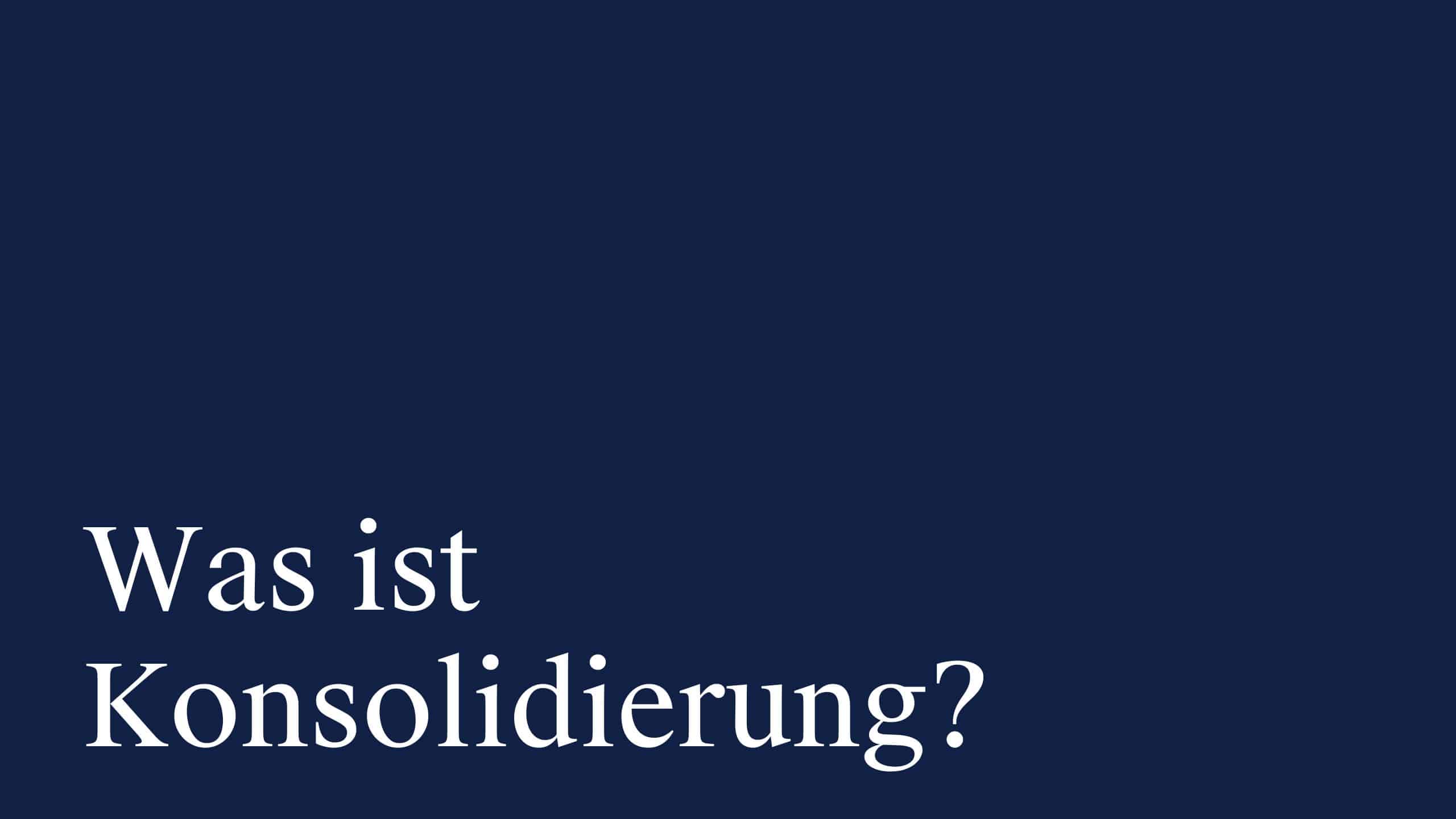 Was ist Konsolidierung