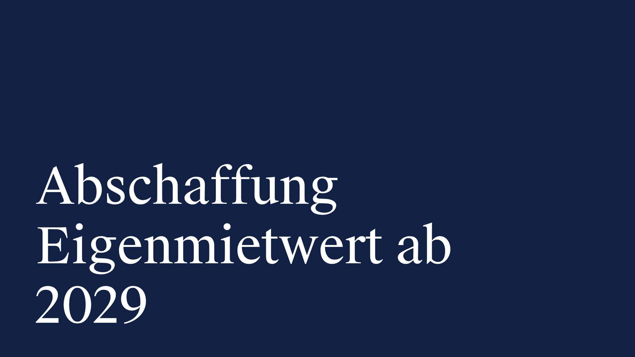 Abschaffung Eigenmietwert ab 2029